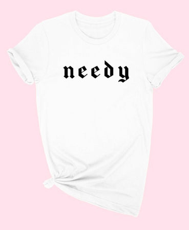 Needy AF Tee